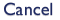Cancel